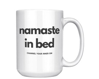 Namaste in bed, Channel your inner OM,  Namaste Mug, Meditation Mug, Yogi Mug, Yoga, Coffee Mug, Novelty Mug, Gift Ideas for Yoga enthusiast