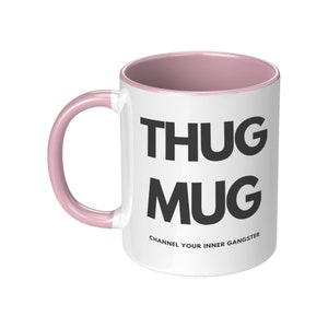 Thug Mug, Hip Hop Mug, Thug Life, Channel Your Inner Gangster, Novelty Mug, Gifts for Him, Gifts for Her, Zen Mug, Music Mug Pink