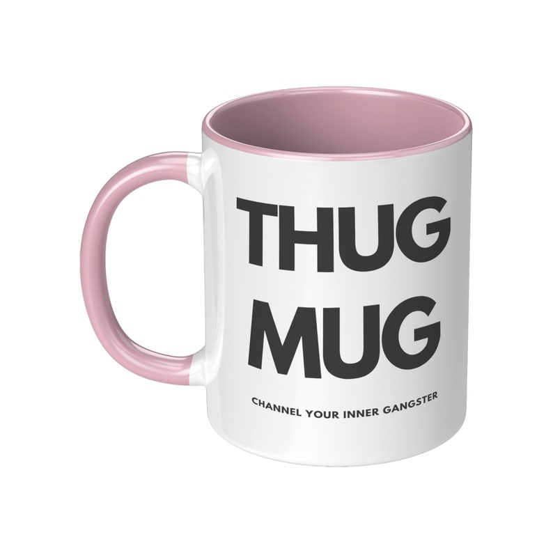 Thug Mug, Hip Hop Mug, Thug Life, Channel Your Inner Gangster, Novelty Mug, Gifts for Him, Gifts for Her, Zen Mug, Music Mug Pink