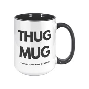 Thug Mug, Hip Hop Mug, Thug Life, Channel Your Inner Gangster, Novelty Mug, Gifts for Him, Gifts for Her, Zen Mug, Music Mug image 4