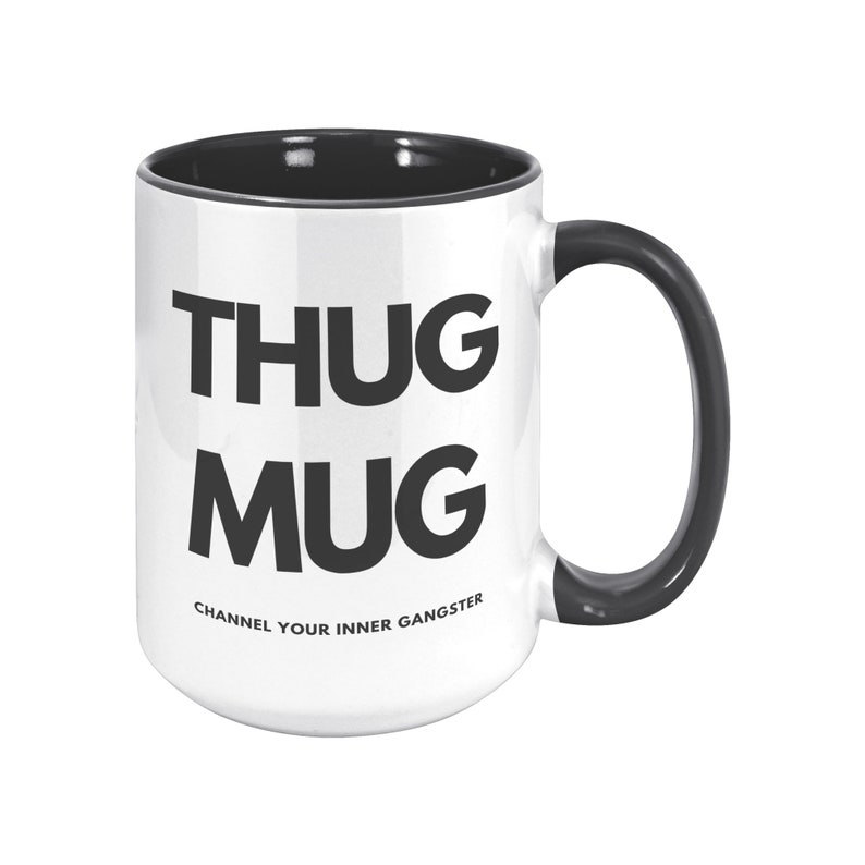 Thug Mug, Hip Hop Mug, Thug Life, Channel Your Inner Gangster, Novelty Mug, Gifts for Him, Gifts for Her, Zen Mug, Music Mug image 4