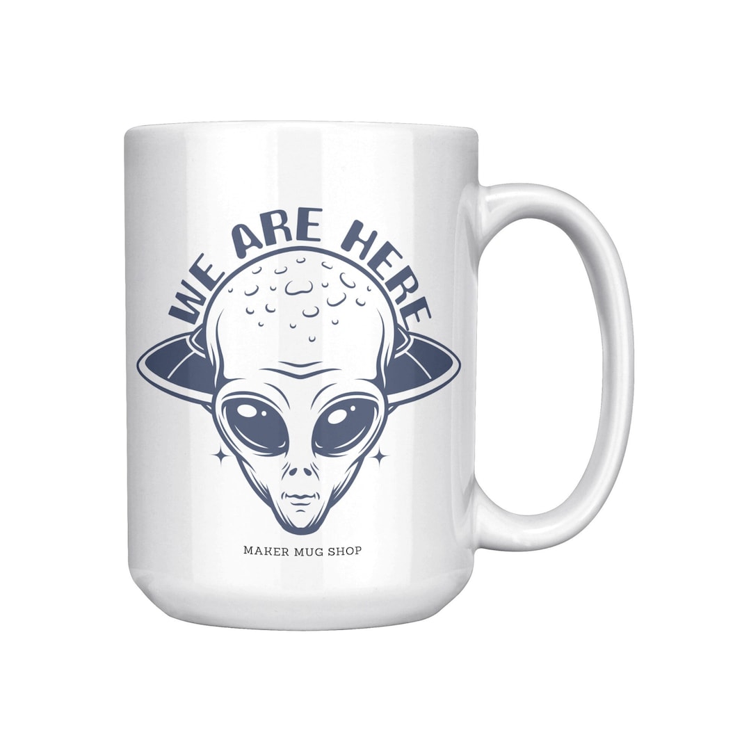 Space Alien Mug, We Are Here, Alien Mug, Cosmic Space Alien, 15 Oz. Mug ...