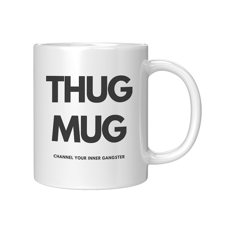 Thug Mug, Hip Hop Mug, Thug Life, Channel Your Inner Gangster, Novelty Mug, Gifts for Him, Gifts for Her, Zen Mug, Music Mug image 1