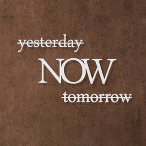 Yesterday Now Tomorrow Quote Metal Wall Art , Inpirational Quote Wall ...