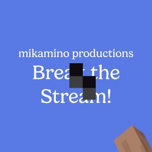 Puede incluir: Un gráfico digital azul que presenta el texto blanco mikamino productions y Break the Stream! con un icono cuadrado pixelado negro en el centro y un objeto marrón en forma de bloque en la esquina inferior derecha, con estética de juego.