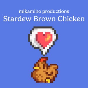 May include: Pixelated image of a brown chicken with a red heart thought bubble on a blue background. The text "Stardew Brown Chicken" and "mikamino productions" are at the top. The chicken has a red comb and yellow accents.