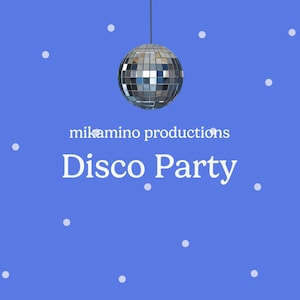 May include: A silver disco ball hangs from the ceiling against a blue background with white dots. The text "mikamino productions Disco Party" is below the ball.