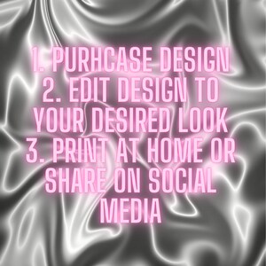 May include: A graphic design tutorial with pink neon text on a silver background. The text reads: 1. Purchase Design 2. Edit Design to Your Desired Look 3. Print at Home or Share on Social Media.