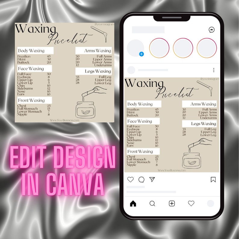 May include: A beige and brown price list for waxing services. The price list is divided into categories: Body Waxing, Face Waxing, Arms Waxing, Legs Waxing, and Front Waxing. The price list is on a mobile phone screen with a pink background. The text "EDIT DESIGN IN CANVA" is in pink letters on a white background.