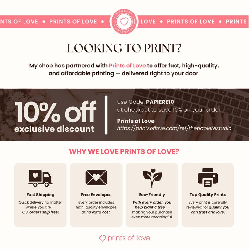 The Papiere Studio is an official partner of Prints of Love, making it easy to professionally print your templates with confidence. Customers can enjoy 10% off their order using the exclusive code PAPIERE10 at checkout. Every order comes with free high-quality envelopes, fast shipping (U.S. orders ship free), and is eco-friendly—a tree is planted with every purchase. The link to order is also included: https://printsoflove.com/ref/thepapierestudio.