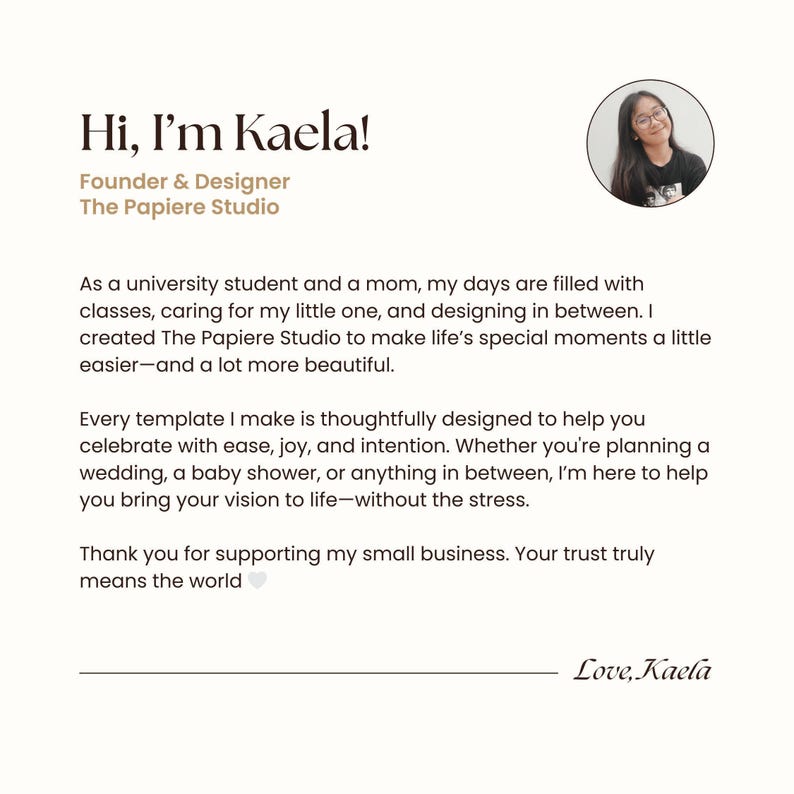A personal introduction from Kaela, the founder and designer of The Papiere Studio. Shares her story as a student and mom, her passion for making celebration planning easier, and her gratitude for supporting her small business. A circular photo of Kaela is included, reinforcing trust and connection.