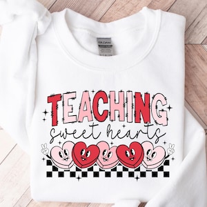 Valentines Day Teacher Sweatshirt, Teaching Sweethearts Teacher Shirts, Teacher Valentines Day Gift, Love Teacher Shirt, Teacher Love Tshirt