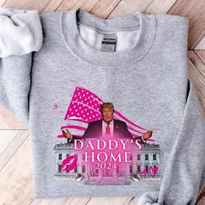 Daddy&#39;s Home Shirt, Trump 2024 Shirt, Republican Gift, Funny Trump Sweatshirt, White House Trump 2024 Shirt, Political Shirt, Election Shirt