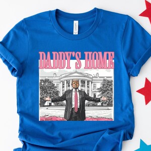 Daddy&#39;s Home Shirt, Trump 2024 Shirt, Republican Gift, Funny Trump Sweatshirt, White House Trump 2024 Shirt, Political Shirt, Election Shirt