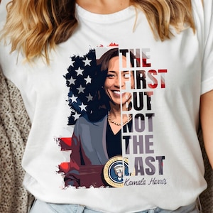 The First But Not The Last Kamala Harris Sweatshirt, President Kamala Harris Tshirt, Madam President Kamala Harris Tee, Kamala Rally Hoodie