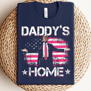 Daddy&#39;s Home Shirt, Trump 2024 Shirt, Republican Gift, Funny Trump Sweatshirt, White House Trump 2024 Shirt, Political Shirt, Election Shirt