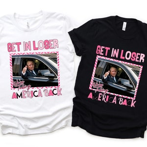 Trump Get In Loser We&#39;re Taking America Back Sweatshirt, Trump for President 2024 Shirt, Republican 2024, Fix America Again, Trump 2024 Tee