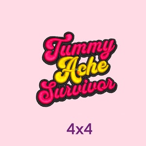 Puede incluir: Un parche bordado de color rosa y amarillo con el texto "Tummy Ache Survivor" en un estilo de fuente retro. El parche mide 4x4 pulgadas.