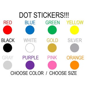 May include: Image of dot stickers in various colors, including red, blue, green, yellow, black, white, gold, silver, gray, purple, pink, and orange. Text reads "DOT STICKERS!!!" and "CHOOSE COLOR / CHOOSE SIZE."