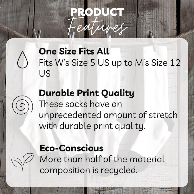 May include: White socks hanging on a clothesline with text that reads "PRODUCT Features" and details about the socks, including "One Size Fits All", "Durable Print Quality", and "Eco-Conscious".