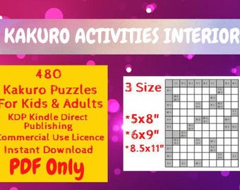 May include: Image features text: "KAKURO ACTIVITIES INTERIOR". Includes 480 Kakuro puzzles for kids and adults. Offers a commercial use license and instant download in PDF format. Available in 3 sizes: 5x8 inches, 6x9 inches, and 8.5x11 inches.