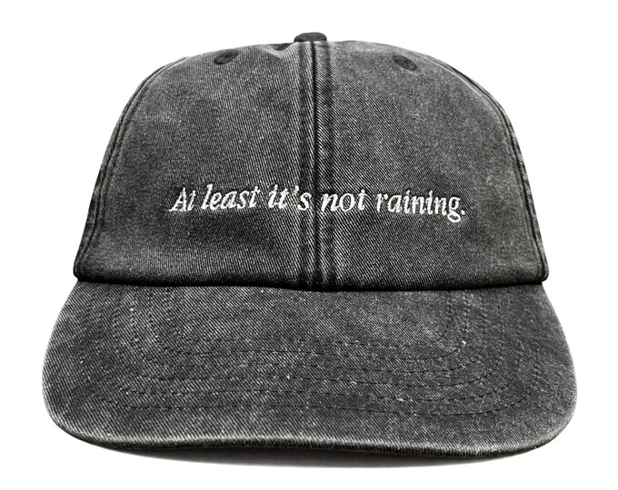 At Least It's Not Raining Embroidered Cap