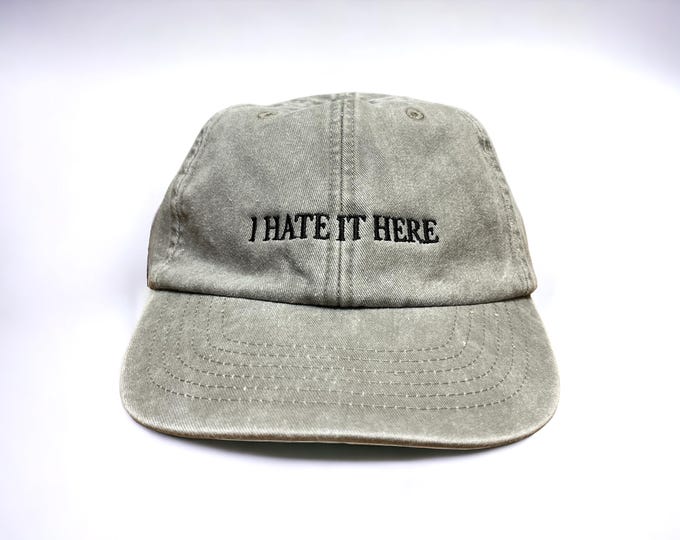 I Hate It Here Embroidered Cap