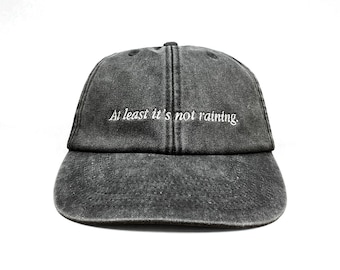 At Least It's Not Raining Embroidered Cap
