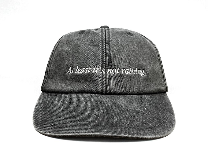 At Least It's Not Raining Embroidered Cap