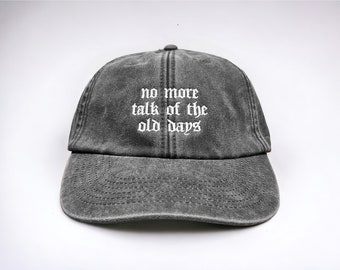 No More Talk Of The Old Days Embroidered Cap