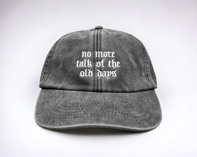 No More Talk Of The Old Days Embroidered Cap