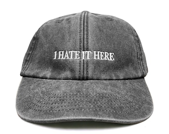 I Hate It Here Embroidered Cap