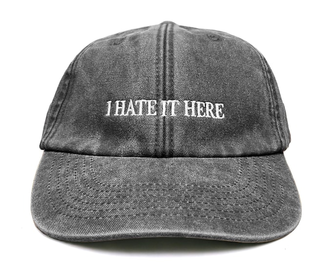I Hate It Here Embroidered Cap