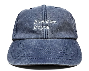 It's Not Me, It's You Embroidered Cap