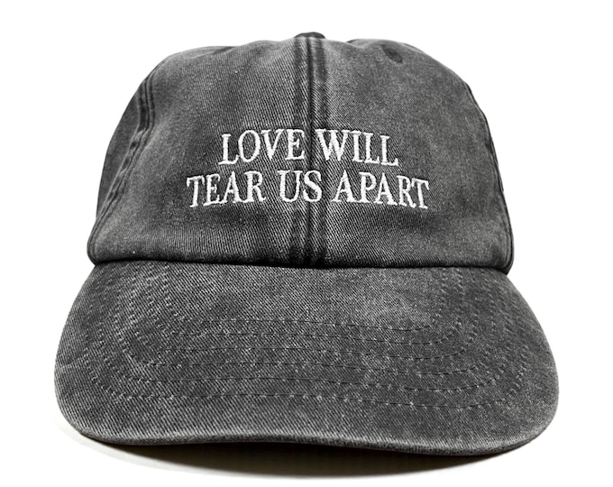 Love Will Tear Us Apart Embroidered Cap