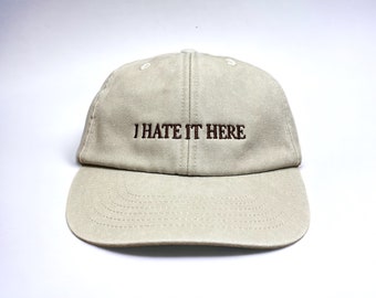 I Hate It Here Embroidered Cap