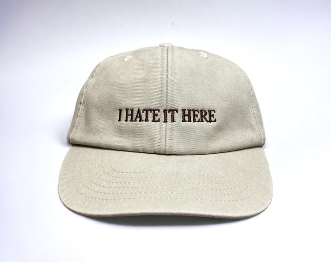 I Hate It Here Embroidered Cap