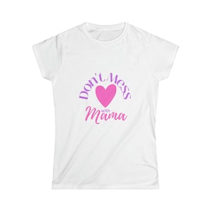 Don&#39;t Mess With Mama T-Shirt, Don&#39;t Mess With T-Shirt, Gift T-Shirt, Mother&#39;s Day T-Shirt, Mother&#39;s Day Gift