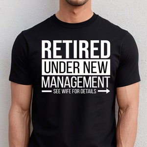 Retired Under New Management See Wife for Details, Retirement Gift for Husband, Retirement Shirt, Funny Retirement Gifts, Gift For Him