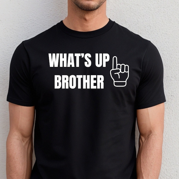 What's Up Brother Shirt, Gift For Gamer, Funny Gift For Boyfriend, Funny Shirt, Viral Shirt, Shirt For Son, Gift For Husband, Gift For Son