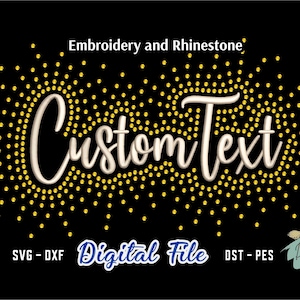 Puede incluir: Fondo negro con las palabras "Custom Text" en crema, en fuente cursiva, rodeadas de un diseño de puntos dorados. El texto "Embroidery and Rhinestone" está arriba, y "Digital File" abajo. Incluye formatos de archivo SVG, DXF y DST-PES.
