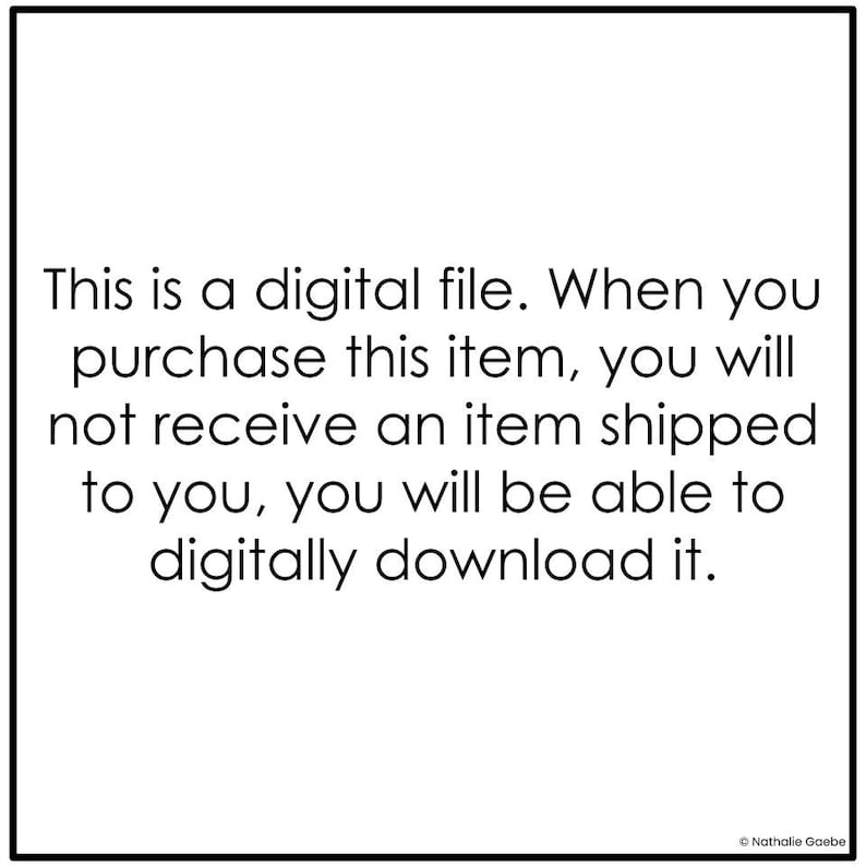 May include: White text on a black-bordered white background. The text states: "This is a digital file. When you purchase this item, you will not receive an item shipped to you, you will be able to digitally download it."