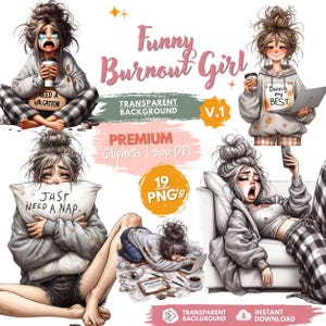 May include: A digital illustration set titled Funny Burnout Girl featuring four scenes of a character with messy hair in loungewear. Text includes I NEED A VACATION, DOING MY BEST, JUST NEED A NAP, and SYSTEM OVER. Includes 19 PNG files at 300 DPI.