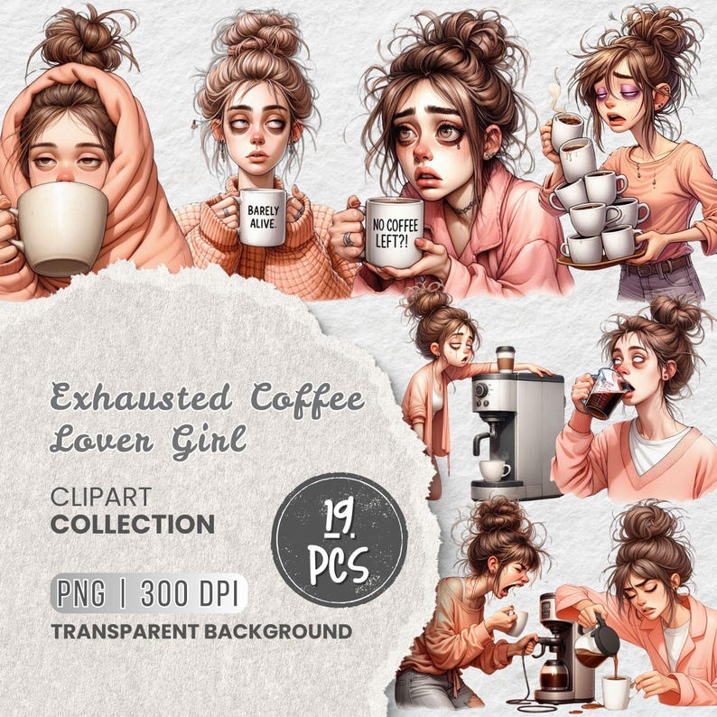 May include: A digital clipart collection of 19 illustrations featuring a cartoon girl with different expressions and poses related to coffee. The text "Exhausted Coffee Lover Girl" is included in the image. The text "Barely Alive" and "No Coffee Left?!" are on mugs in the image. The images have a transparent background.