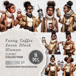 Op de afbeelding: Een digitale clipartcollectie met illustraties van een persoon met een donkere huid en haar in een knot, gekleed in een beige trenchcoat en witte coltrui. De tekst luidt Funny Coffee Lover Black Woman, 16 PCS, PNG, 300 DPI.