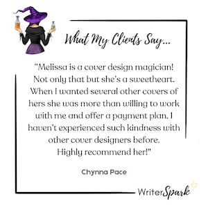 May include: A testimonial from a client about a cover design service. The text reads "Melissa is a cover design magician! Not only that but she's a sweetheart. When I wanted several other covers of hers she was more than willing to work with me and offer a payment plan. I haven't experienced such kindness with other cover designers before. Highly recommend her!" The testimonial is attributed to Chynna Pace.