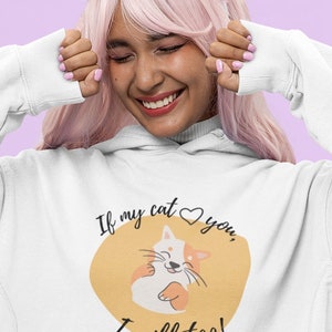May include: White hoodie with a graphic of a cat and the text "If my cat loves you, I will too!"