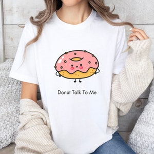 Donut Talk To Me, camisa engraçada de donut, camiseta Donut Lover, camisa Food Lover, presente para ela, camisa gráfica de donut, piada, fofa, camiseta unissex masculina e feminina
