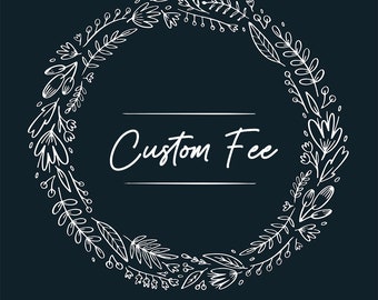 Custom Fee: Design, Expedited Service, Shipping Upgrade