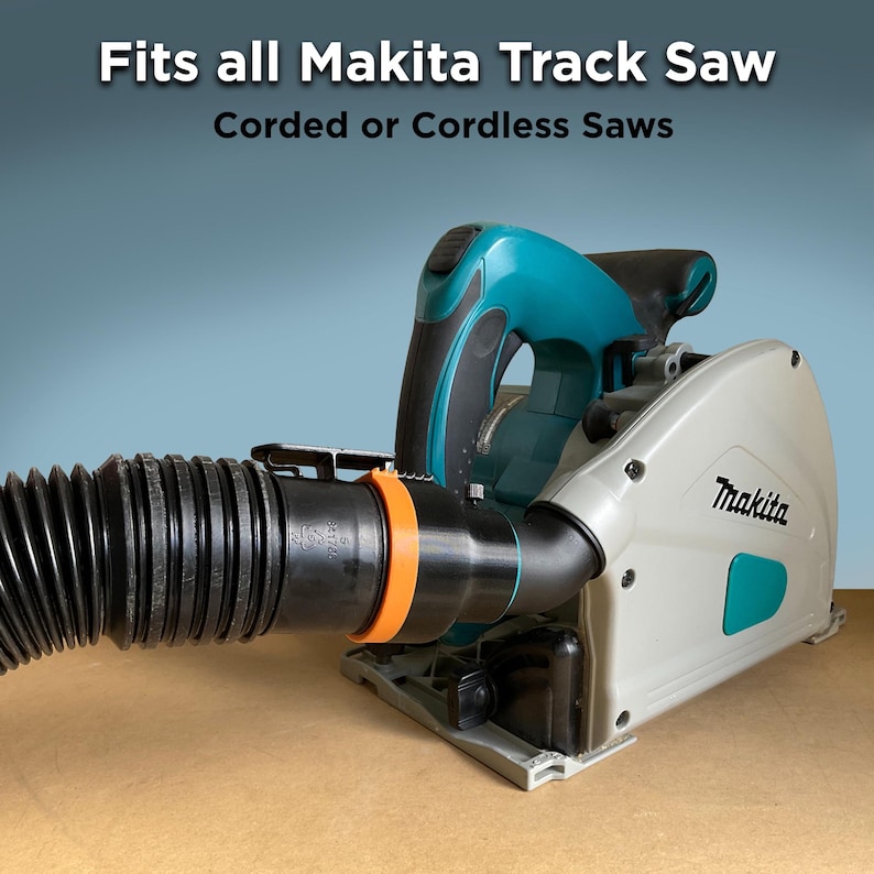 May include: A Makita track saw with a black hose attachment and orange ring. The saw is teal and gray, with the Makita logo visible. Text at the top reads, "Fits all Makita Track Saw Corded or Cordless Saws."